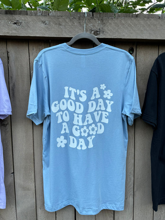 IT’S A GOOD DAY TO HAVE A GOOD DAY TEE